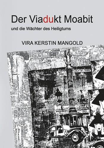 DER VIADUKT MOABIT UND DIE WÄCHTER DES HEILIGTUMS | 9783750437012 | MANGOLD, VIRA KERSTIN