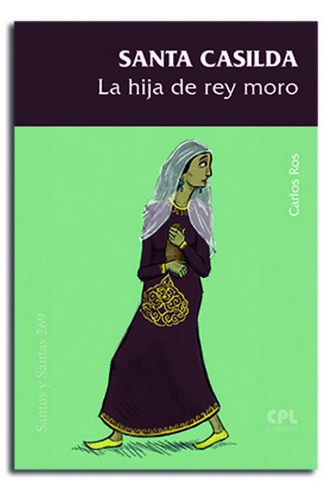 SANTA CASILDA, LA HIJA DEL REY MORO | 9788491652212 | ROS CARBALLAR, CARLOS