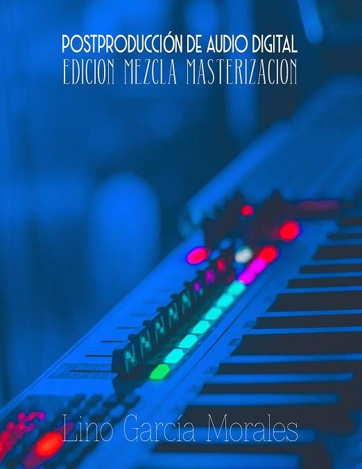 POSTPRODUCCIÓN DE AUDIO DIGITAL | 9788413266176 | GARCIA MORALES, LINO
