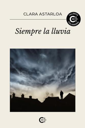 SIEMPRE LA LLUVIA | 9788410457256 | ASTARLOA, CLARA
