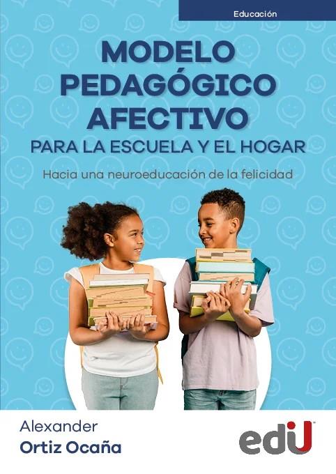 MODELO PEDAGÓGICO AFECTIVO PARA LA ESCUELA Y EL HOGAR | 9789587926637 | ORTIZ OCAÑA, ALEXANDER
