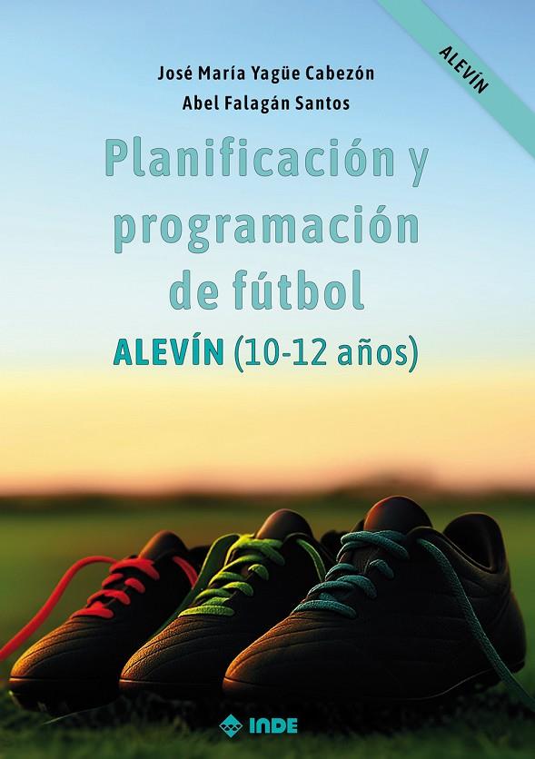 PLANIFICACIÓN Y PROGRAMACIÓN DE FÚTBOL (10-12 años ) | 9788497294652 | YAGÜE CABEZÓN, JOSÉ MARÍA