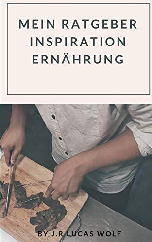 MEIN RATGEBER INSPIRATION ERNÄHRUNG | 9783752824308 | WOLF, J.R. LUCAS