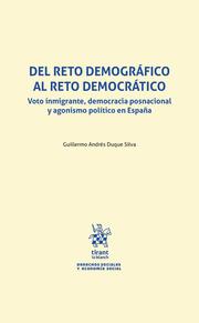 DEL RETO DEMOGRÁFICO AL RETO DEMOCRÁTICO. VOTO INMIGRANTE, DEMOCRACIA POSNACIONAL Y AGONISMO POLÍTICO EN ESPAÑA | 9788419471826 | DUQUE SILVA, GUILLERMO ANDRÉS