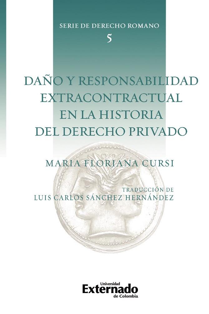 DAÑO Y RESPONSABILIDAD EXTRACONTRACTUAL EN LA HISTORIA DEL DERECHO PRIVADO | 9789587905533 | CURSI, MARÍA FLORIANA