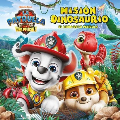 MISIÓN DINOSAURIO (PAW PATROL | PATRULLA CANINA. EL LIBRO DE LA PELÍCULA) | 9788448873745 | NICKELODEON