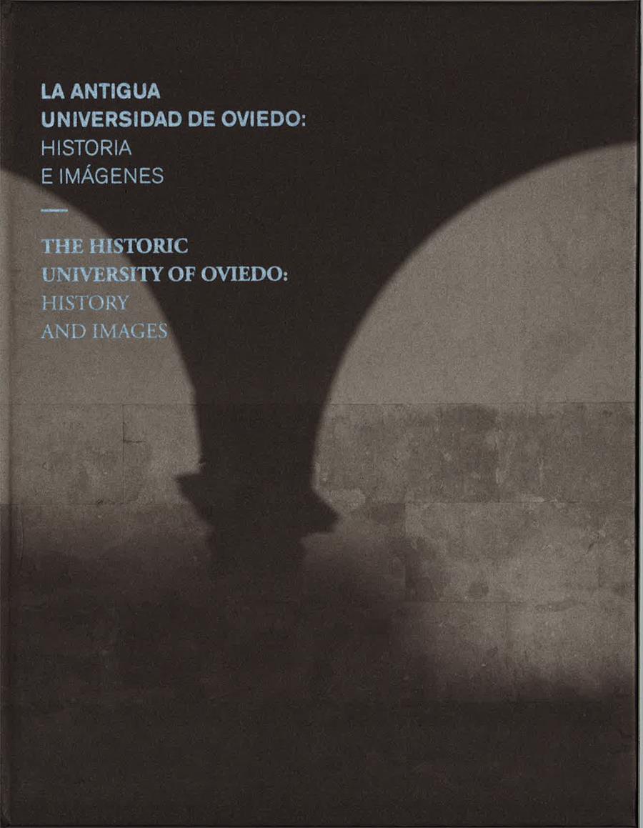 ANTIGUA UNIVERSIDAD DE OVIEDO, LA: HISTORIA E IMÁGENES. THE HISTORIC UNIVERSITY OF OVIEDO: HISTORY AND IMAGES | 9788416664139 | QUIJADA ESPINA, ANA / RODRÍGUEZ ÁLVAREZ, RAMÓN / VÁZQUEZ-CANÓNICO COSTALES, SARA