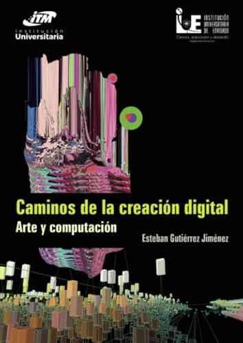 CAMINOS DE LA CREACIÓN DIGITAL | 9789585122406 | GUTIÉRREZ JIMÉNEZ, ESTEBAN