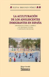ACULTURACIÓN DE LOS ADOLESCENTES INMIGRANTES EN ESPAÑA APROXIMACIÓN TEÓRICA Y EMPÍRICA A SU IDENTIDAD CULTURAL Y ADAPTACIÓN PSICOSOCIAL, LA | 9788478002108 | BRIONES PÉREZ, ELENA