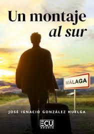 MONTAJE AL SUR, UN | 9791387858636 | GONZALEZ HUELGA, JOSÉ IGNACIO