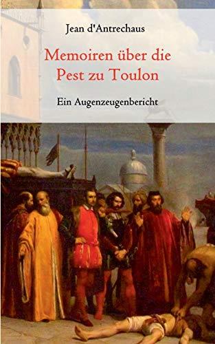 MEMOIREN UBER DIE PEST ZU TOULON - EIN AUGENZEUGEN | 9783751916042 | D'ANTRECHAUS, JEAN