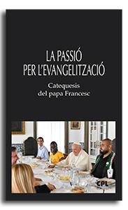PASSIÓ PER L'EVANGELITZACIÓ, LA. CATEQUESIS DEL PAPA FRANCESC | 9788491656159 | PAPA FRANCESC