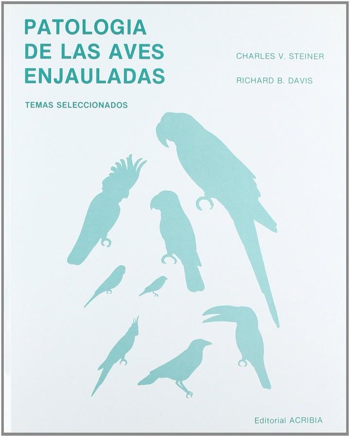 PATOLOGÍA DE AVES ENJAULADAS | 9788420005553 | STEINER, CHARLES V.