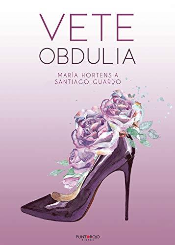 VETE OBDULIA | 9788418314940 | SANTIAGO GUARDO, MARÍA HORTENSIA