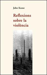 REFLEXIONS SOBRE LA VIOLÈNCIA | 9788437051383 | KEANE, JOHN