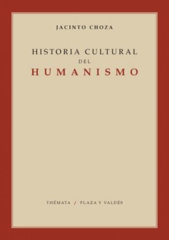 HISTORIA CULTURAL DEL HUMANISMO | 9788492751020 | CHOZA, JACINTO
