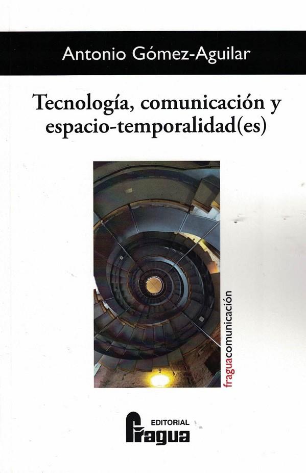 TECNOLOGÍA, COMUNICACIÓN Y ESPACIO-TEMPORALIDAD(ES) | 9788470749391 | GOMEZ-AGUILAR, ANTONIO