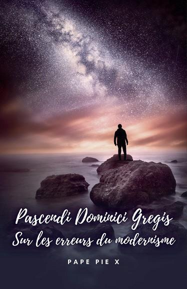 PASCENDI DOMINICI GREGIS : SUR LES ERREURS DU MODERNISME | 9791222098791 | PAPE PIE X