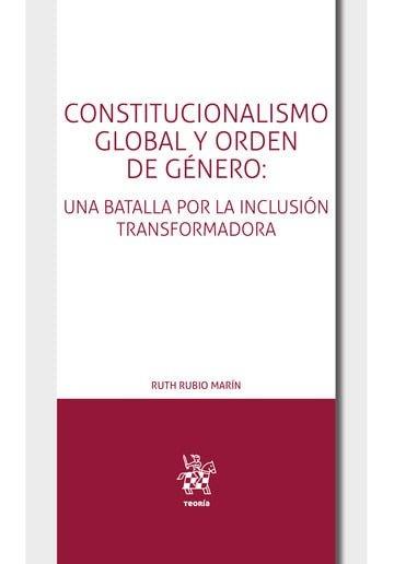 CONSTITUCIONALISMO GLOBAL Y ORDEN DE GÉNERO : UNA BATALLA POR LA INCLUSIÓN TRANSFORMADA | 9788410711259 | RUBIO MARIN, RUTH