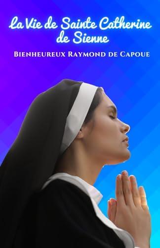 VIE DE SAINTE CATHERINE DE SIENNE, LA | 9791222096773 | DE CAPOUE DE CAPOUE, RAYMOND