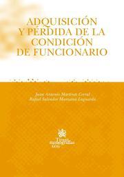 ADQUISICIÓN Y PÉRDIDA DE LA CONDICIÓN DE FUNCIONARIO | 9788498763713 | MARTÍNEZ CORRAL, JUAN ANTONIO / MANZANA LAGUARDA, RAFAEL