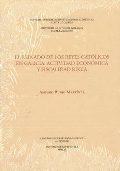 REINADO DE LOS REYES CATÓLICOS EN GALICIA, EL : ACTIVIDAD ECONÓMICA Y FISCALIDAD | 9788400101725 | RUBIO MARTÍNEZ, AMPARO