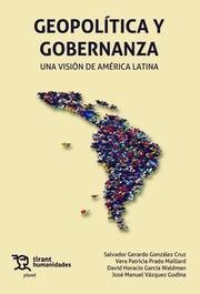 GEOPOLÍTICA Y GOBERNANZA. UNA VISIÓN DE AMÉRICA LATINA | 9788419825926 | PRADO MAILLARD, VERA PATRICIA / VÁZQUEZ GODINA, JOSÉ MANUEL / GONZÁLEZ CRUZ, SALVADOR GERARDO