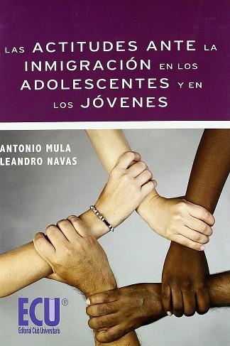 ACTITUDES ANTE LA INMIGRACIÓN EN LOS ADOLESCENTES Y EN LOS JÓVENES, LAS | 9788499483351 | MULA FRANCO, ANTONIO / NAVAS MARTÍNEZ, LEANDRO