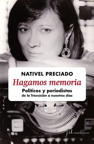 HAGAMOS MEMORIA. POLÍTICOS Y PERIODISTAS DE LA TRANSICIÓN A NUESTROS DÍAS | 9788415673200 | PRECIADO, NATIVEL