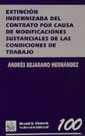 EXTINCIÓN INDEMNIZADA DEL CONTRATO POR CAUSA DE MODIFICACIONES SUSTANCIALES DE LAS CONDICIONES DE TRABAJO | 9788484420712 | BEJARANO HERNÁNDEZ, ANDRÉS