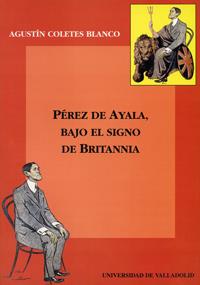 PÉREZ DE AYALA, BAJO EL SIGNO DE BRITANNIA | 9788477627678 | COLETES BLANCO, AGUSTIN