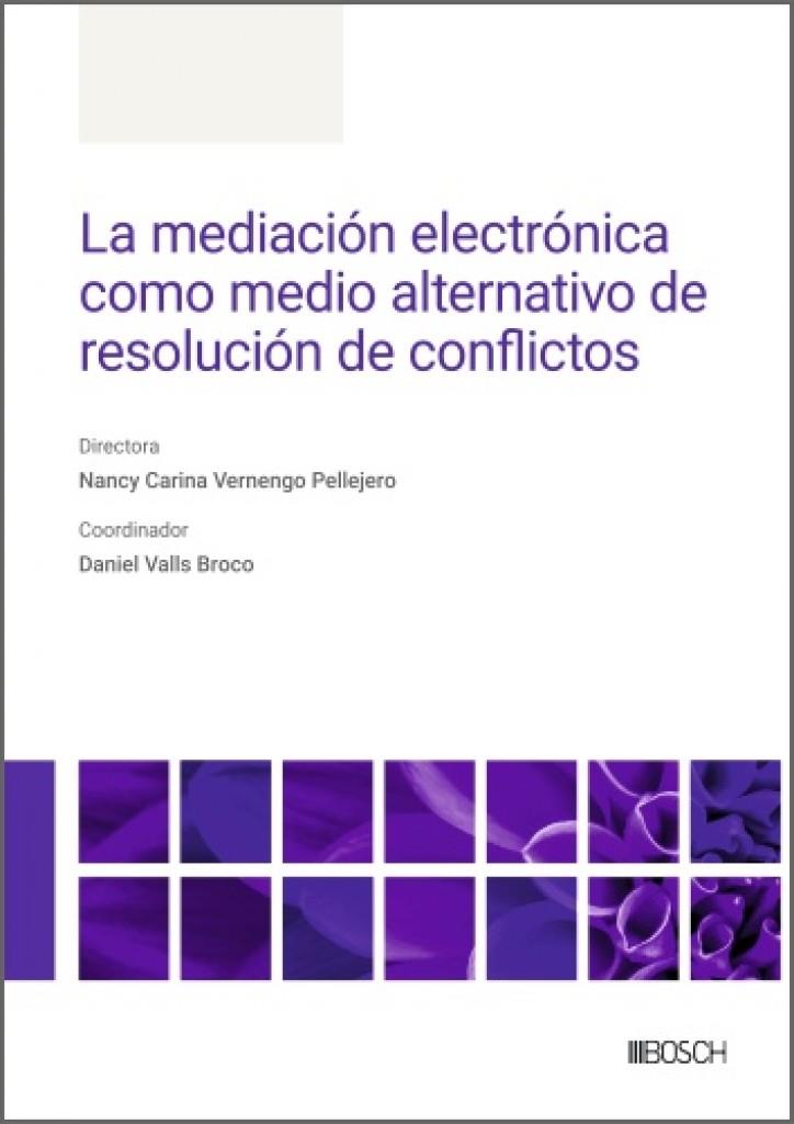 MEDIACIÓN ELECTRÓNICA COMO MEDIO ALTERNATIVO DE RESOLUCION DE CONFLICTOS, LA | 9788490908501 | CARINA VERNENGO PELLEJERO, NANCY