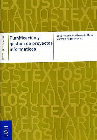 PLANIFICACIÓN Y GESTIÓN DE PROYECTOS INFORMÁTICOS | 9788481386318 | GUTIÉRREZ DE MESA, JOSÉ ANTONIO / PAGÉS ARÉVALO, CARMEN
