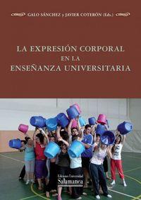 EXPRESIÓN CORPORAL EN LA ENSEÑANZA UNIVERSITARIA, LA | 9788490120651 | SÁNCHEZ, GALO / COTERÓN, JAVIER