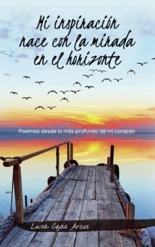 MI INSPIRACIÓN NACE CON LA MIRADA EN EL HORIZONTE | 9788419361028 | CEJAS ARCOS, LUISA