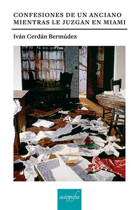 CONFESIONES DE UN ANCIANO MIENTRAS LE JUZGAN EN MIAMI | 9788417654559 | CERDÁN BERMÚDEZ, IVÁN