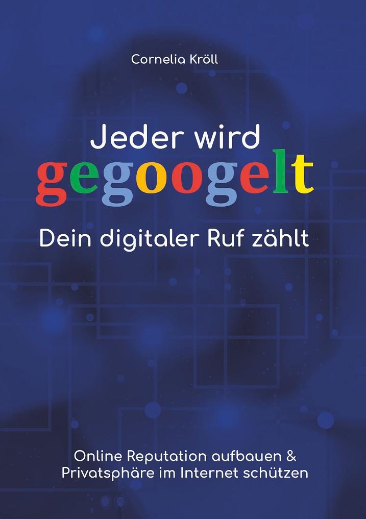 JEDER WIRD GEGOOGELT: DEIN DIGITALER RUF ZÄHLT | 9783741239823 | KROLL, CORNELIA