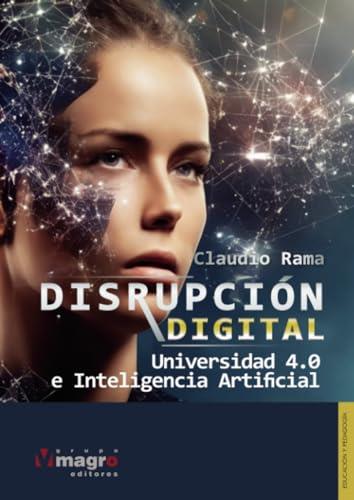 DISRUPCIÓN DIGITAL UNIVERSIDAD 4.0 E INTELIGENCIA | 9789915960913 | RAMA, CLAUDIA