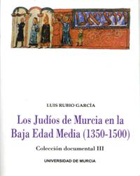 JUDIOS DE MURCIA EN LA BAJA EDAD MEDIA , LOS (COLECCION DOCUMENTAL, 3) | 9788476848654 | RUBIO GARCIA, LUIS