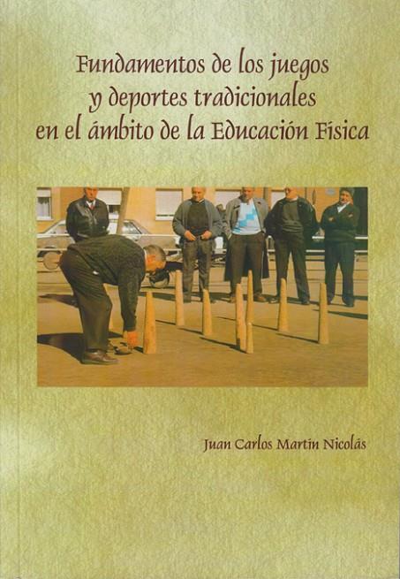 FUNDAMENTOS DE LOS JUEGOS Y DEPORTES TRADICIONALES EN EL ÁMBITO DE LA EDUCACIÓN FÍSICA | 9788497730204 | MARTÍN NICOLÁS, JUAN CARLOS