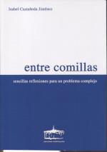 ENTRE COMILLAS. SENCILLAS REFLEXIONES PARA UN PROBLEMA COMPLEJO | 9788489287839