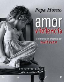 AMOR Y VIOLENCIA. LA DIMENSION EFECTIVA DEL MALTRATO | 9788433023001 | HORNO,PEPA