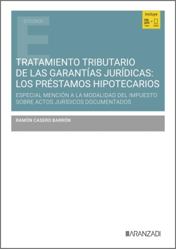 TRATAMIENTO TRIBUTARIO DE LAS GARANTIAS JURIDICAS: LOS PRESTAMOS HIPOTECARIOS | 9788410855113 | CASERO BARRON, RAMON