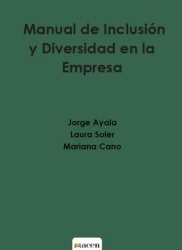 MANUAL DE INCLUSIÓN Y DIVERSIDAD EN LA EMPRESA | 9788412442885 | AYALA, JORGE / SOLER, LAURA / CANO, MARIANA