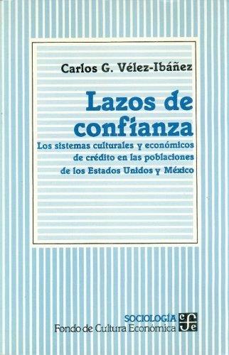 LAZOS DE CONFIANZA : LOS SISTEMAS CULTURALES Y ECONÓMICOS DE CRÉDITO EN LAS POBLACIONES DE LOS ESTADOS UNIDOS Y MÉXICO | 9789681639617 | VÉLEZ-IBÁÑEZ, CARLOS G.