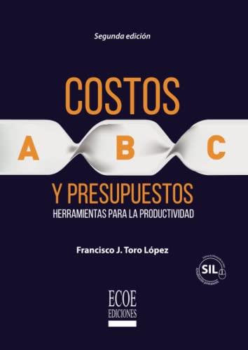 COSTOS ABC Y PRESUPUESTOS | 9789587713046 | TORO LÓPEZ, FRANCISCO J.