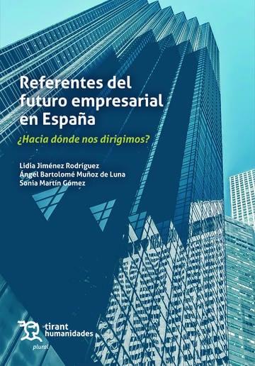 REFERENTES DEL FUTURO EMPRESARIAL EN ESPAÑA ¿HACIA DÓNDE NOS DIRIGIMOS? | 9788410817982 | JIMÉNEZ RODRÍGUEZ, LIDIA / MUÑOZ DE LUNA, ÁNGEL BARTOLOMÉ / MARTÍN GÓMEZ, SONIA