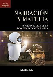 NARRACIÓN Y MATERIA. SUPERVIVENCIAS DE LA IMAGEN CINEMATOGRÁFICA | 9788494936586 | AMABA, ROBERTO