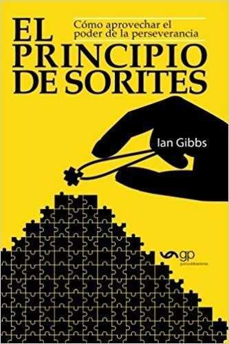 PRINCIPIO DE SORITES, EL. CÓMO APROVECHAR EL PODER DE LA PERSEVERANCIA | 9788494521386 | GIBSS, IAN