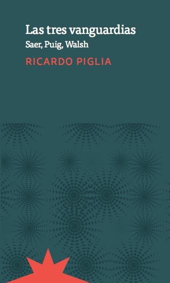 TRES VANGUARDIAS, LAS | 9789877120950 | PIGLIA, RICARDO